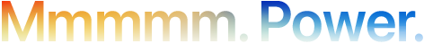 Headline "Mmmmm. Power." spelled with 5 Ms, orange to blue gradient
