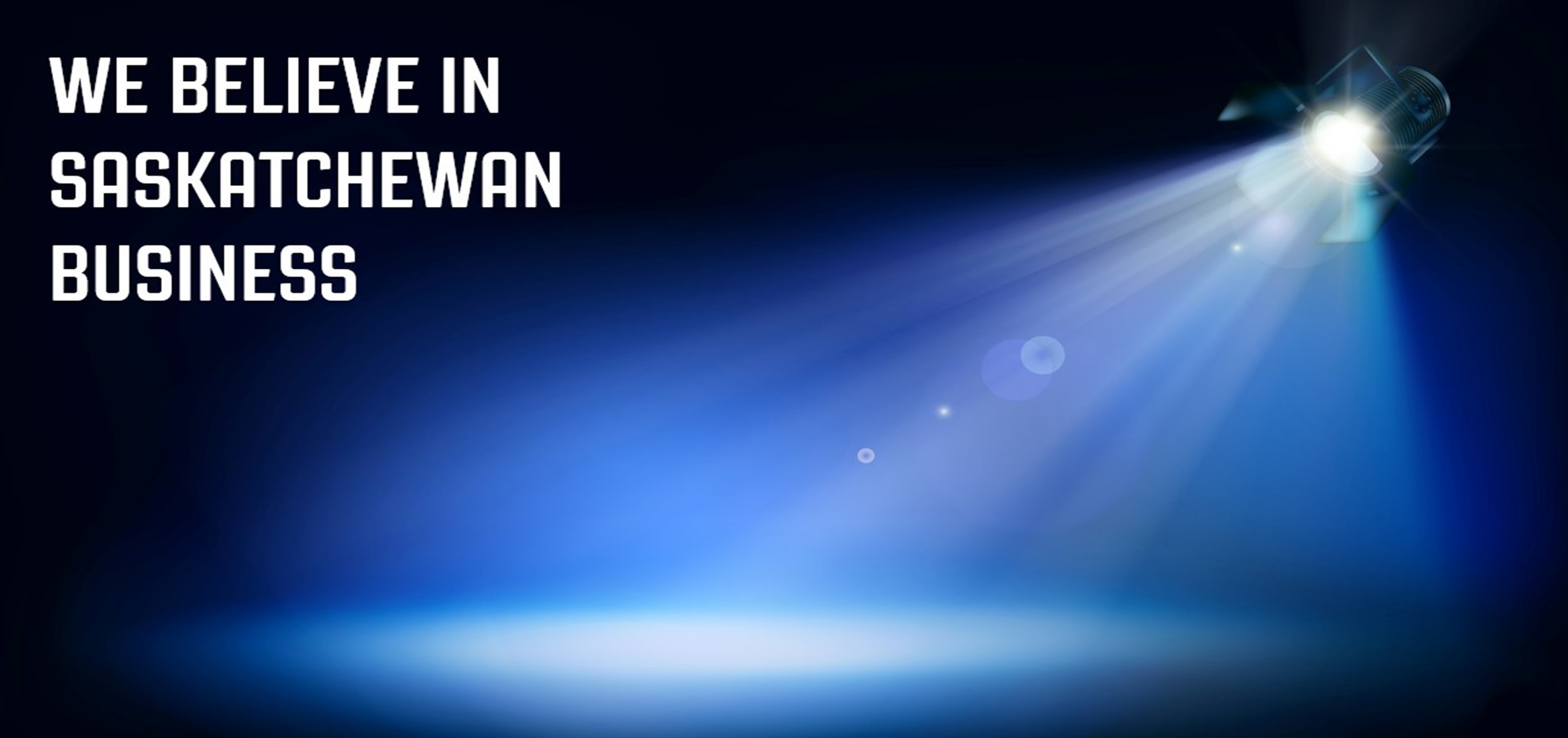 Spotlight Shining - We Believe in Saskatchewan Business